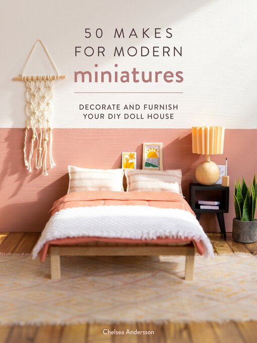 Title details for 50 Makes for Modern Miniatures by Chelsea Andersson - Wait list